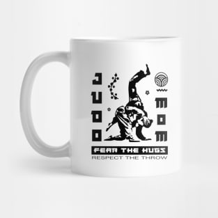 Judo mom fear the hugs respect the throw Mug